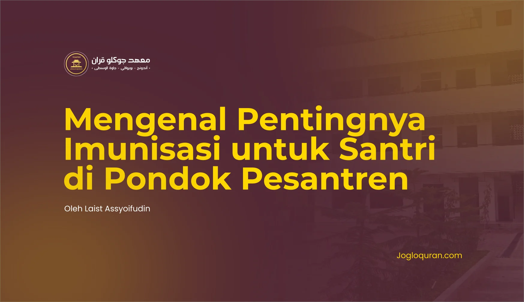Mengenal Pentingnya Imunisasi untuk Santri di Pondok Pesantren